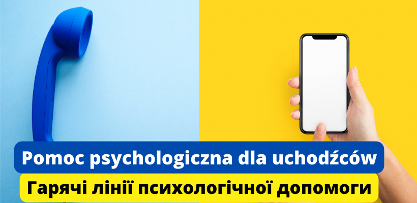 zestawione dwa zdjęcia telefonów - tradycyjna słuchawka niebieska na niebieskim tle i telefon komórkowy na żółtym tle, napis: Pomoc psychologiczna dla uchodźców (w wersji polskiej i ukraińskiej)